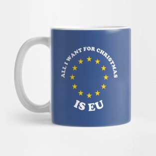 All I Want For Christmas Is EU Mug